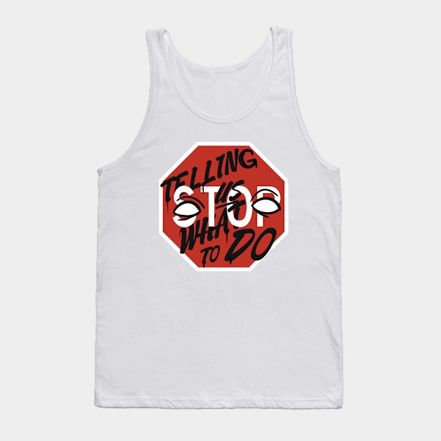 STOP TELLING US WHAT TO DO Tank Top by lenzhawaii